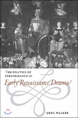 The Politics of Performance in Early Renaissance Drama