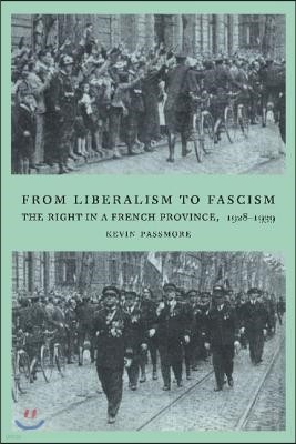 From Liberalism to Fascism: The Right in a French Province, 1928-1939