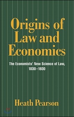 Origins of Law and Economics: The Economists' New Science of Law, 1830-1930