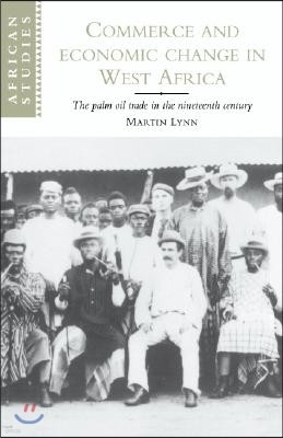 Commerce and Economic Change in West Africa: The Palm Oil Trade in the Nineteenth Century