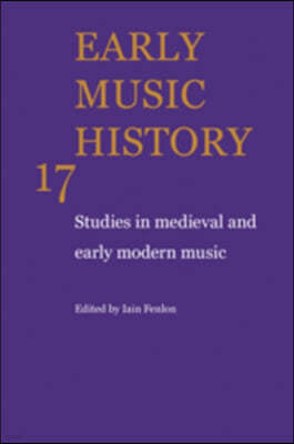 Early Music History: Volume 17: Studies in Medieval and Early Modern Music