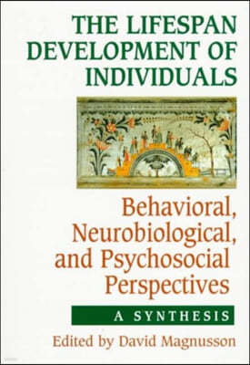 The Lifespan Development of Individuals: Behavioral, Neurobiological, and Psychosocial Perspectives: A Synthesis