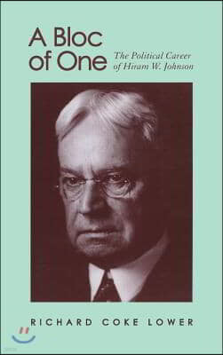 A Bloc of One: The Political Career of Hiram W. Johnson