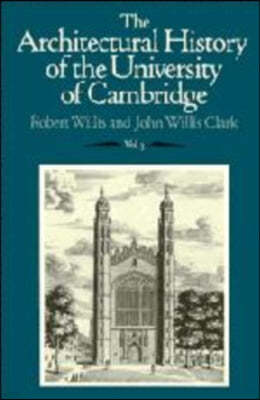 The Architectural History of the University of Cambridge and the Colleges of Cambridge and Eton