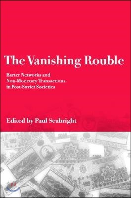 The Vanishing Rouble: Barter Networks and Non-Monetary Transactions in Post-Soviet Societies