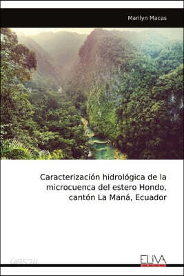 Caracterizacion hidrologica de la microcuenca del estero Hondo, canton La Mana, Ecuador