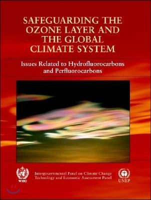 Safeguarding the Ozone Layer and the Global Climate System: Special Report of the Intergovernmental Panel on Climate Change