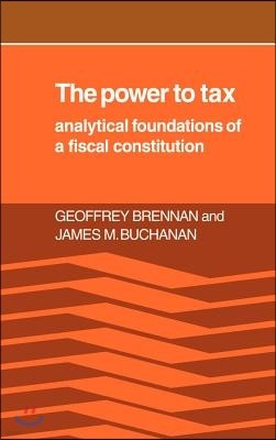 The Power to Tax: Analytic Foundations of a Fiscal Constitution