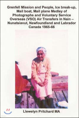 Grenfell Mission and People, Ice break-up, Mail boat, Mail plane Medley of Photographs and Voluntary Service Overseas (VSO) Air Transfers in Nain - Nu