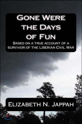 Createspace Independent Pub Gone Were the Days of Fun: Based on a True Account of a Survivor of the Liberian Civil War