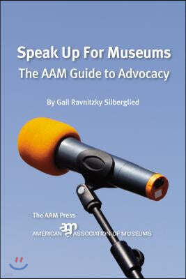 Speak Up for Museums: The Aam Guide to Advocacy