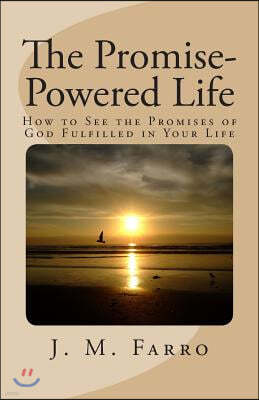 The Promise-Powered Life: How to See the Promises of God Fulfilled in Your Life