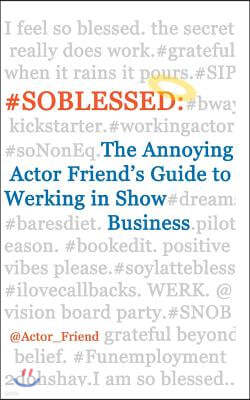 #soblessed: the Annoying Actor Friend's Guide to Werking in Show Business