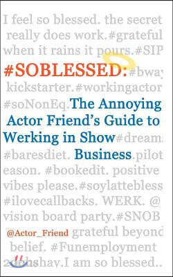 #soblessed: the Annoying Actor Friend's Guide to Werking in Show Business