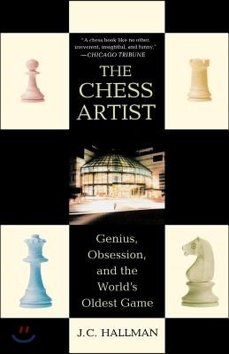 The Chess Artist: Genius, Obsession, and the World's Oldest Game