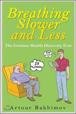 Breathing Slower and Less: The Greatest Health Discovery Ever