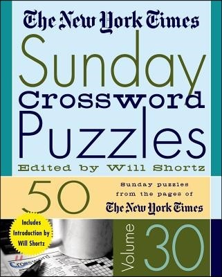 The New York Times Sunday Crossword Puzzles Volume 30: 50 Sunday Puzzles from the Pages of the New York Times