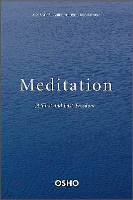 Meditation: The First and Last Freedom: A Practical Guide to Osho Meditations