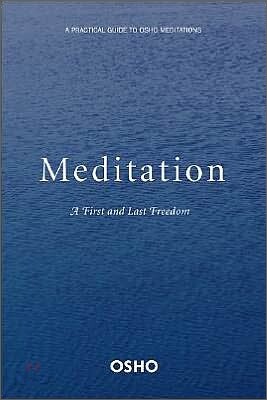 Meditation: The First and Last Freedom: A Practical Guide to Osho Meditations