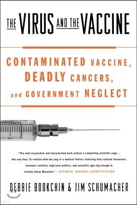 St Martins Pr The Virus and the Vaccine: Contaminated Vaccine, Deadly Cancers, and Government Neglect