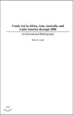 Comic Art in Africa, Asia, Australia, and Latin America through 2000: An International Bibliography