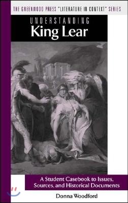 Understanding King Lear: A Student Casebook to Issues, Sources, and Historical Documents