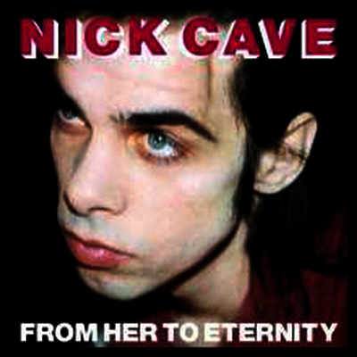 Nick Cave & the Bad Seeds — From Her To Eternity 앨범 커버