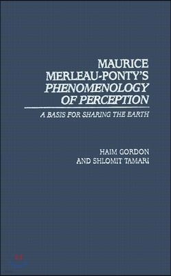 Maurice Merleau-Ponty's Phenomenology of Perception: A Basis for Sharing the Earth