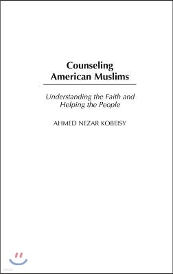 Counseling American Muslims: Understanding the Faith and Helping the People