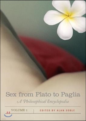 Sex from Plato to Paglia [2 Volumes]: A Philosophical Encyclopedia