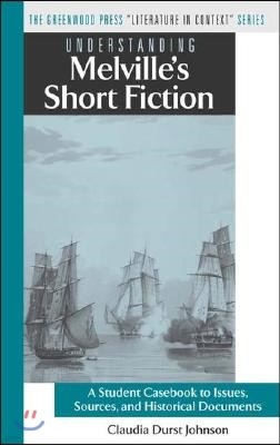 Understanding Melville's Short Fiction: A Student Casebook to Issues, Sources, and Historical Documents