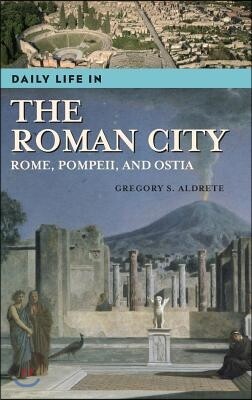 Greenwood Pub Group Daily Life in the Roman City: Rome, Pompeii, and Ostia