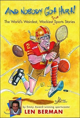 And Nobody Got Hurt!: The World's Weirdest, Wackiest True Sports Stories