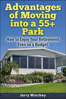 Advantages of Moving into a 55+ Park: How to Enjoy Your Retirement Even on a Budget