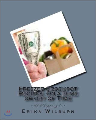 Freezer Crockpot Recipes: One a Dime or out of Time with Shopping list