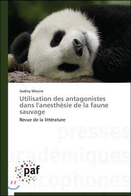 Utilisation Des Antagonistes Dans l'Anesth?sie de la Faune Sauvage