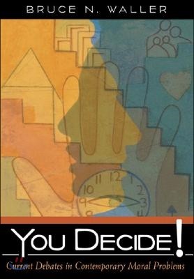 You Decide!: Current Debates in Contemporary Moral Problems