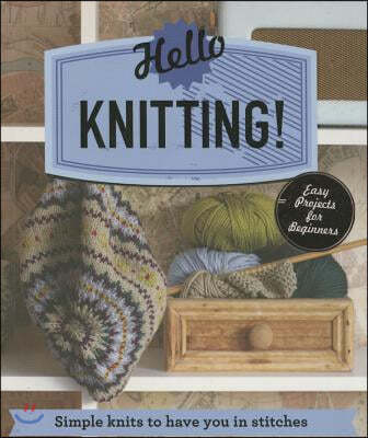 Hello Knitting!: Simple Knits to Have You in Stitches