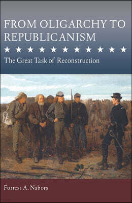 University of Missouri Press From Oligarchy to Republicanism: The Great Task of Reconstruction