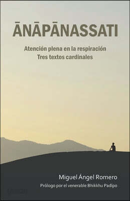 Ānāpānassati: Atención plena en la respiración. Tres textos cardinales.