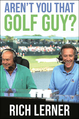 Aren't You That Golf Guy?: Doglegs and Detours from a Life in the Game