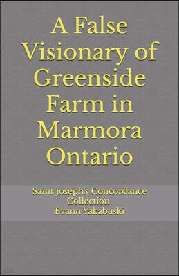 A False Visionary of Greenside Farm in Marmora Ontario