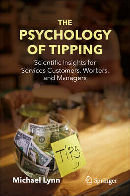 Springer The Psychology of Tipping: Scientific Insights for Services Customers, Workers, and Managers
