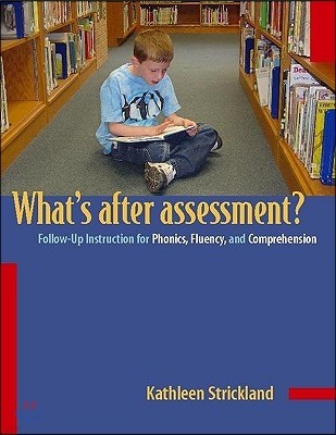 Whats After Assessment?/Follow-Up Instructions for Phonics, Fluency and Comprehension: Follow-Up Instruction for Phonics, Fluency, and Comprehension