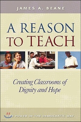 A Reason to Teach: Creating Classrooms of Dignity and Hope