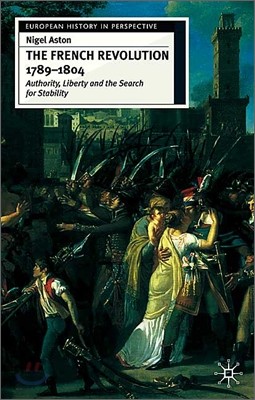 The French Revolution, 1789-1804: Authority, Liberty and the Search for Stability