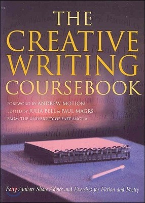 The Creative Writing Coursebook: Forty Authors Share Advice and Exercises for Fiction and Poetry