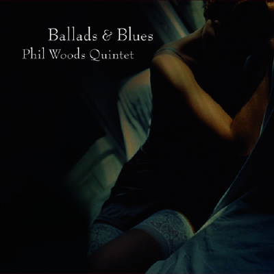 Phil Woods Quintet — Ballad & Blues (Venus Masterpiece Collections)(일본반) 앨범 커버