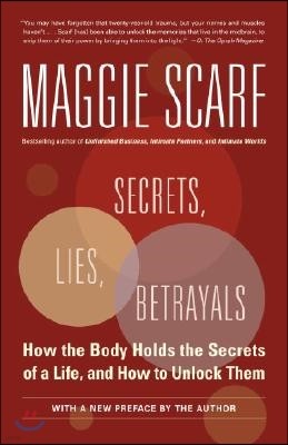 Secrets, Lies, Betrayals: How the Body Holds the Secrets of a Life, and How to Unlock Them