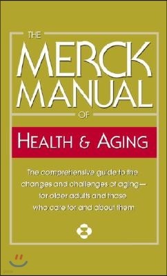 The Merck Manual of Health & Aging: The Comprehensive Guide to the Changes and Challenges of Aging-For Older Adults and Those Who Care for and about T